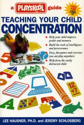 Teaching Your Child Concentration: A Playskool Guide - Hausner, Lee, Dr., PH.D., and Schlosberg, Jeremy