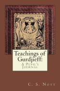 Teachings of Gurdjieff: A Pupil's Journal
