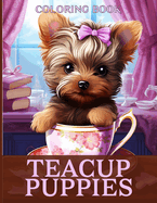Teacup Puppies Coloring Book: Kids Teacup Dog Breeds Illustrations For Color & Relaxation
