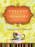 Teacups Full of Treasures: Let the Names of God Be Your Source of Strength