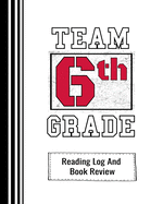 Team 6th Grade: Reading Log And Book Review For Teachers and Students 100 Pages 8 x 10 Inches