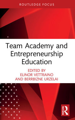 Team Academy and Entrepreneurship Education - Vettraino, Elinor (Editor), and Urzelai, Berrbizne (Editor)