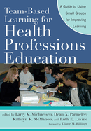 Team-Based Learning for Health Professions Education: A Guide to Using Small Groups for Improving Learning