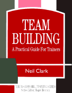 Team Building: A Practical Guide for Trainers - Clark, Neil