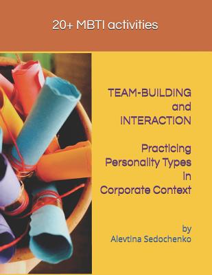 TEAM-BUILDING and INTERACTION. Practicing Personality Types in Corporate Context: MBTI activities - Sedochenko, Alevtina