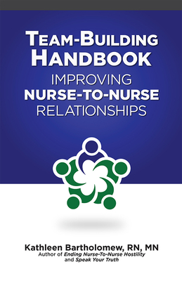 Team-Building Handbook: Improving Nurse-To-Nurse Relationships - Bartholomew, Kathleen, RN, MN