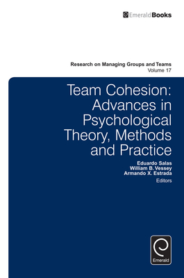 Team Cohesion: Advances in Psychological Theory, Methods and Practice - Salas, Eduardo (Editor), and Estrada, Armando X (Editor), and Vessey, William B (Editor)