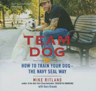 Team Dog Lib/E: How to Train Your Dog--The Navy Seal Way