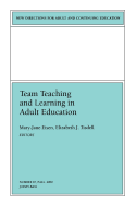 Team Teaching and Learning in Adult Education: New Directions for Adult and Continuing Education, Number 87