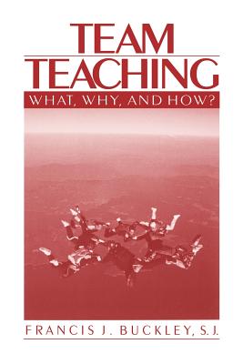 Team Teaching: What, Why, and How? - Buckley, Francis J