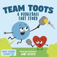 Team Toots A Pickleball Fart Story: A Rhyming, Funny Read Aloud Picture Book For Kids About Teamwork and Farting
