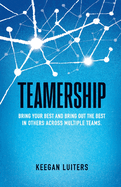 Teamership: Bring Your Best and Bring Out the Best in Others Across Multiple Teams