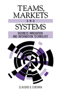Teams, Markets and Systems: Business Innovation and Information Technology