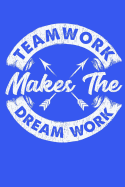 Teamwork Makes The Dream Work: Motivational Inspirational Notebook with blue cover - great gift for coworker, boss or office team (100 pages, lined, 6 x 9)