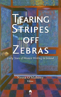 Tearing Stripes off Zebras: Forty Years of Women Writing in Ireland - Dunne, Catherine, and Callaghan, Mary Rose, and Nolan, Helena