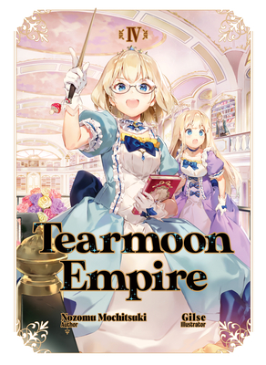 Tearmoon Empire: Volume 4 - Mochitsuki, Nozomu, and Teng, David (Translated by)