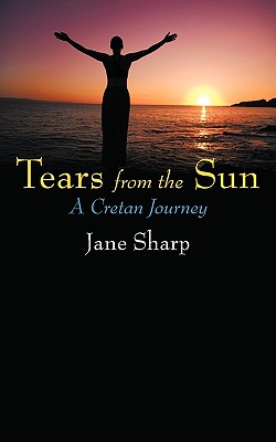 Tears from the Sun: A Cretan Journey - Sharp, Jane, Ms.