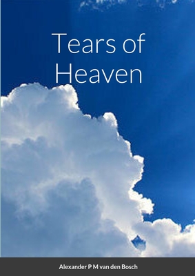 Tears of Heaven - Van Den Bosch, Alexander P M