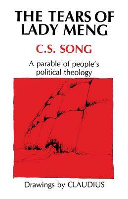 Tears of Lady Meng: A Parable of People's Political Theology - Song, C S
