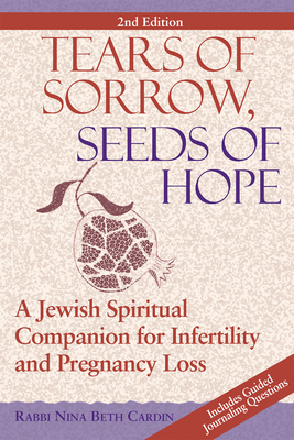 Tears of Sorrow, Seed of Hope (2nd Edition): A Jewish Spiritual Companion for Infertility and Pregnancy Loss - Cardin, Nina Beth, Rabbi