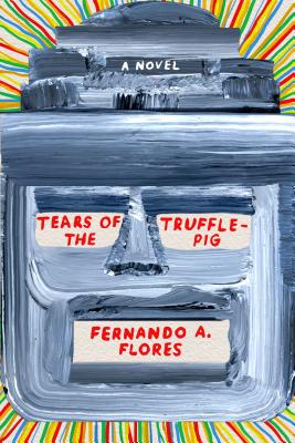 Tears of the Trufflepig - Flores, Fernando A