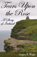 Tears Upon the Rose: A Story of Ireland
