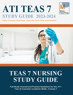 TEAS 7 Nursing Study Guide: Full Study Manual and Practice Questions for the ATI Test of Essential Academic Skills, Version 7