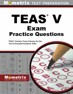 Teas Exam Practice Questions: Teas Practice Tests & Review for the Test of Essential Academic Skills - Mometrix Nursing School Admissions Test Team (Editor)
