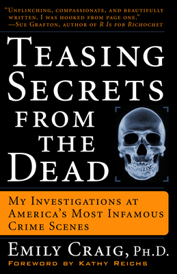 Teasing Secrets from the Dead: My Investigations at America's Most Infamous Crime Scenes - Craig, Emily