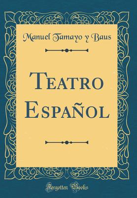 Teatro Espaol (Classic Reprint) - Baus, Manuel Tamayo y