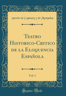 Teatro Historico-Critico de la Eloquencia Espaola, Vol. 3 (Classic Reprint)