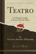 Teatro, Vol. 4: La Ultima Corrida, Carmen, DOS de Mayo (Classic Reprint)