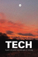 TECH: A Guide to the Politics and Philosophy of Technology