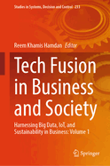 Tech Fusion in Business and Society: Harnessing Big Data, IoT, and Sustainability in Business: Volume 1