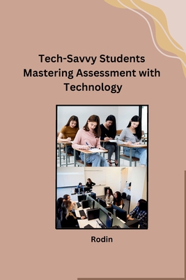 Tech-Savvy Students Mastering Assessment with Technology - Rodin