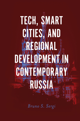 Tech, Smart Cities, and Regional Development in Contemporary Russia - Sergi, Bruno S. (Editor)