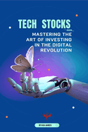 Tech Stocks: Tech Stocks Mastering the Art of Investing in the Digital Revolution