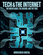 Tech & The Internet: The Unexplained, The Absurd, and The True