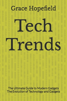 Tech Trends: The Ultimate Guide to Modern Gadgets The Evolution of Technology and Gadgets - Hopefield, Grace