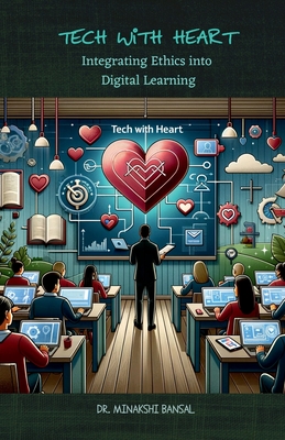 Tech with Heart: Integrating Ethics into Digital Learning - Dr Minakshi Bansal