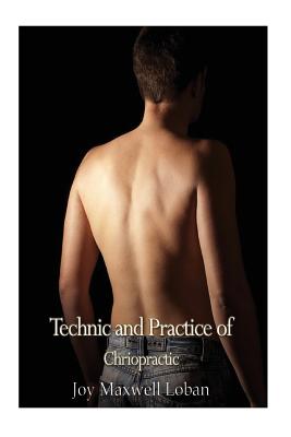 Technic and Practice of Chiropractic - Loban, Joy Maxwell