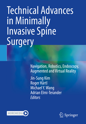 Technical Advances in Minimally Invasive Spine Surgery: Navigation, Robotics, Endoscopy, Augmented and Virtual Reality - Kim, Jin-Sung (Editor), and Hrtl, Roger (Editor), and Wang, Michael Y. (Editor)
