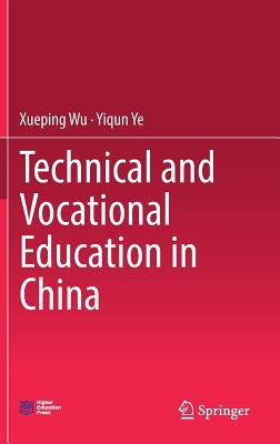 Technical and Vocational Education in China - Wu, Xueping, and Ye, Yiqun