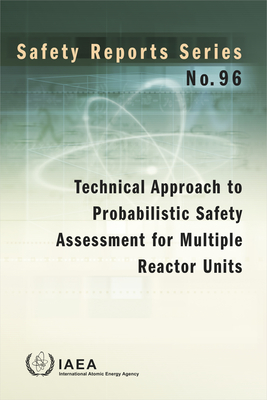 Technical Approach to Probabilistic Safety Assessment for Multiple Reactor Units - International Atomic Energy Agency (Editor)