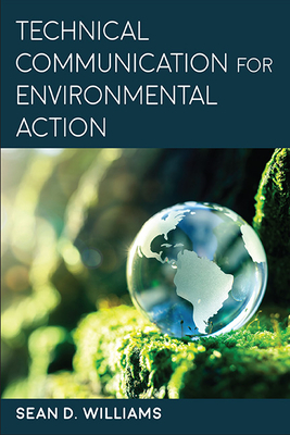 Technical Communication for Environmental Action - Williams, Sean D (Editor)