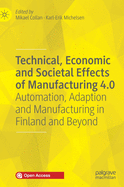 Technical, Economic and Societal Effects of Manufacturing 4.0: Automation, Adaption and Manufacturing in Finland and Beyond