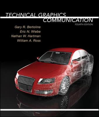 Technical Graphics Communication - Bertoline, Gary Robert, and Wiebe, Eric N, and Hartman, Nathan W