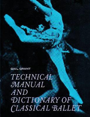 Technical Manual and Dictionary of Classical Ballet - Grant, Gail