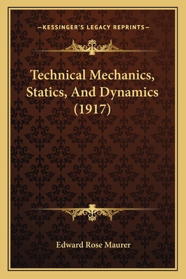 Technical Mechanics, Statics, and Dynamics (1917) - Maurer, Edward Rose