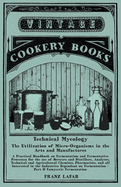 Technical Mycology - The Utilization of Micro-Organisms in the Arts and Manufactures - Part II Eumycetic Fermentation: A Practical Handbook on Fermentation and Fermentative Processes for the use of Brewers and Distillers, Analysts, Technical and...